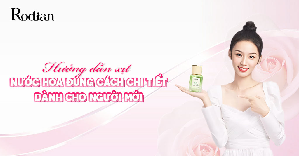 Hướng dẫn xịt nước hoa đúng cách chi tiết dành cho người mới