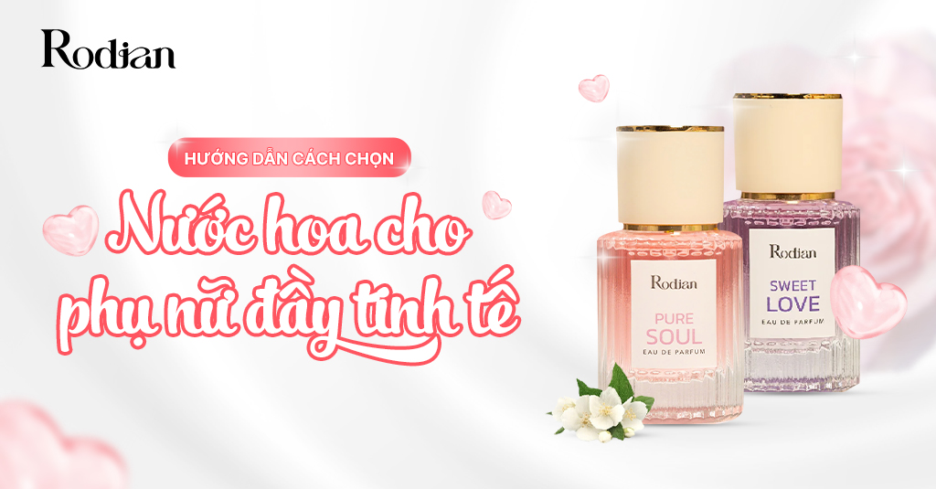 Hướng dẫn cách chọn nước hoa cho phụ nữ đầy tinh tế