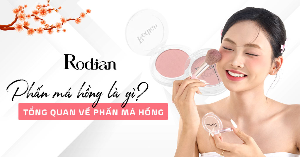 Phấn má hồng là gì? Tổng quan về phấn má hồng