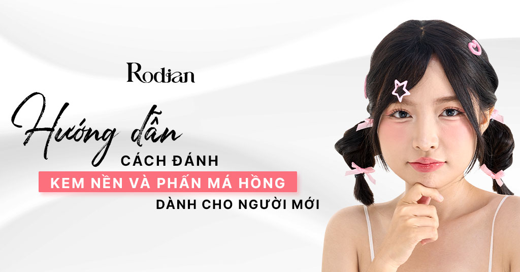 Hướng dẫn cách đánh kem nền và phấn má hồng dành cho người mới