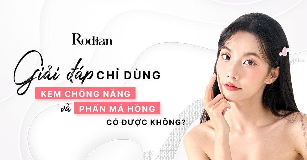[Giải đáp] Chỉ dùng kem chống nắng và phấn má hồng có được không?