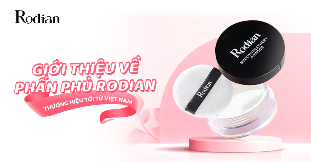 Giới thiệu về phấn phủ Rodian - thương hiệu tới từ Việt Nam