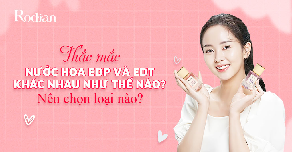 Giải đáp: Nước hoa EDP và EDT khác nhau như thế nào?
