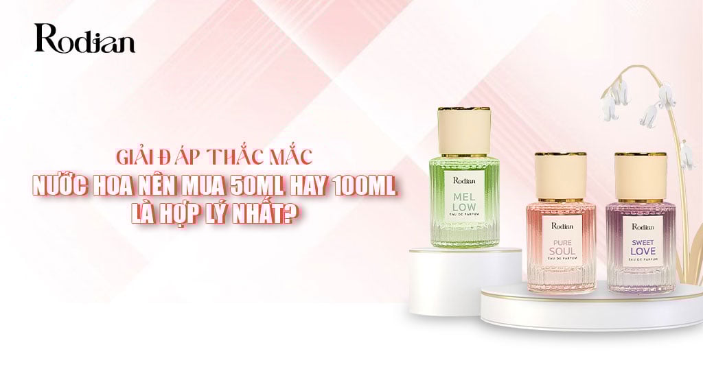 Giải đáp thắc mắc: Nước hoa nên mua 50ml hay 100ml là hợp lý nhất?