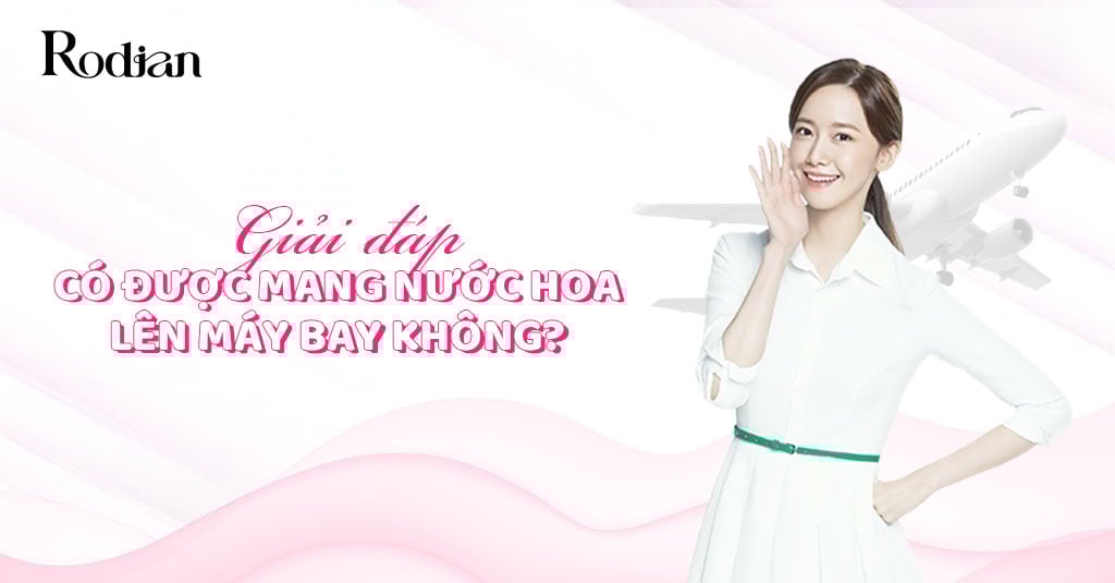 Giải đáp: Có được mang nước hoa lên máy bay không?