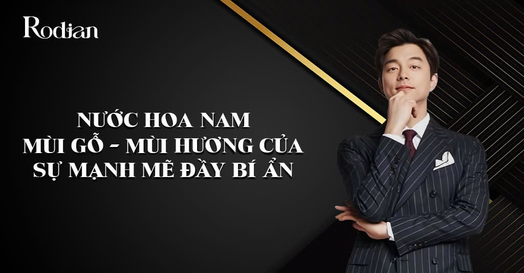 Nước hoa nam mùi gỗ - mùi hương của sự mạnh mẽ đầy bí ẩn