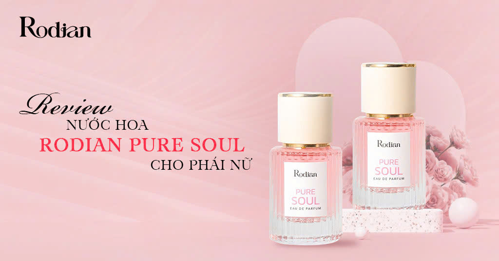 Review nước hoa rodian pure soul cho phái nữ