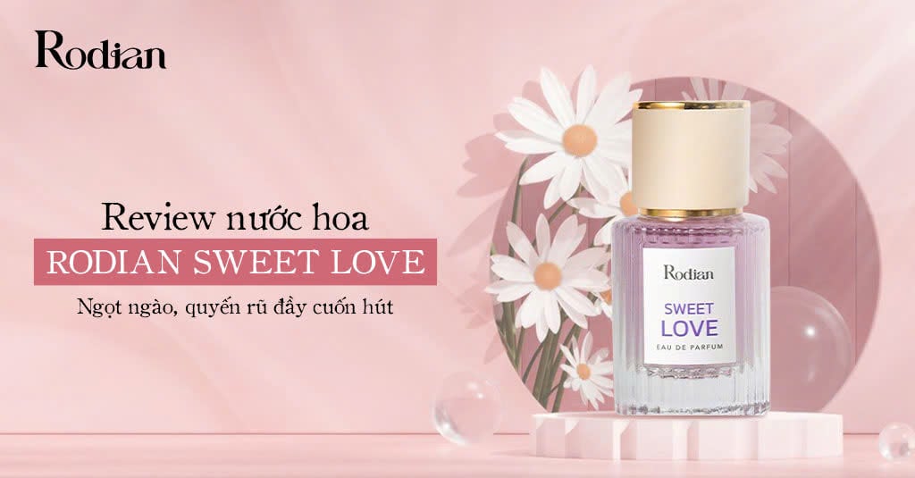 Review nước hoa Rodian Sweet Love ngọt ngào quyến rũ đầy cuốn hút