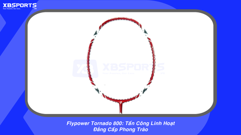 Flypower Tornado 800: Tấn Công Linh Hoạt, Đẳng Cấp Phong Trào