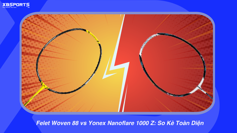 Felet Woven 88 vs Yonex Nanoflare 1000 Z: So Kè Toàn Diện