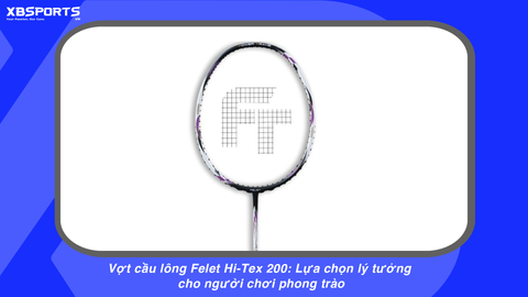 Vợt cầu lông Felet Hi-Tex 200