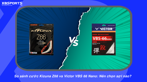So sánh cước Kizuna Z66 vs Victor VBS 66 Nano: Nên chọn sợi nào?