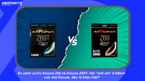 So sánh cước Kizuna Z69 và Kizuna Z69T