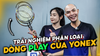 Trải Nghiệm Và Phân Loại Tất Cả Dòng Vợt Play Của Yonex