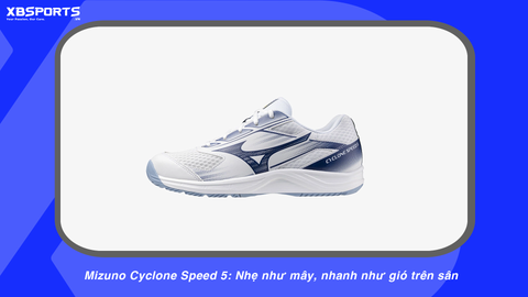 Mizuno Cyclone Speed 5: Nhẹ như mây, nhanh như gió trên sân