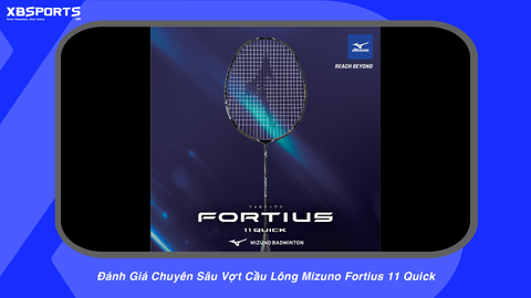 Đánh Giá Chuyên Sâu Vợt Cầu Lông Mizuno Fortius 11 Quick