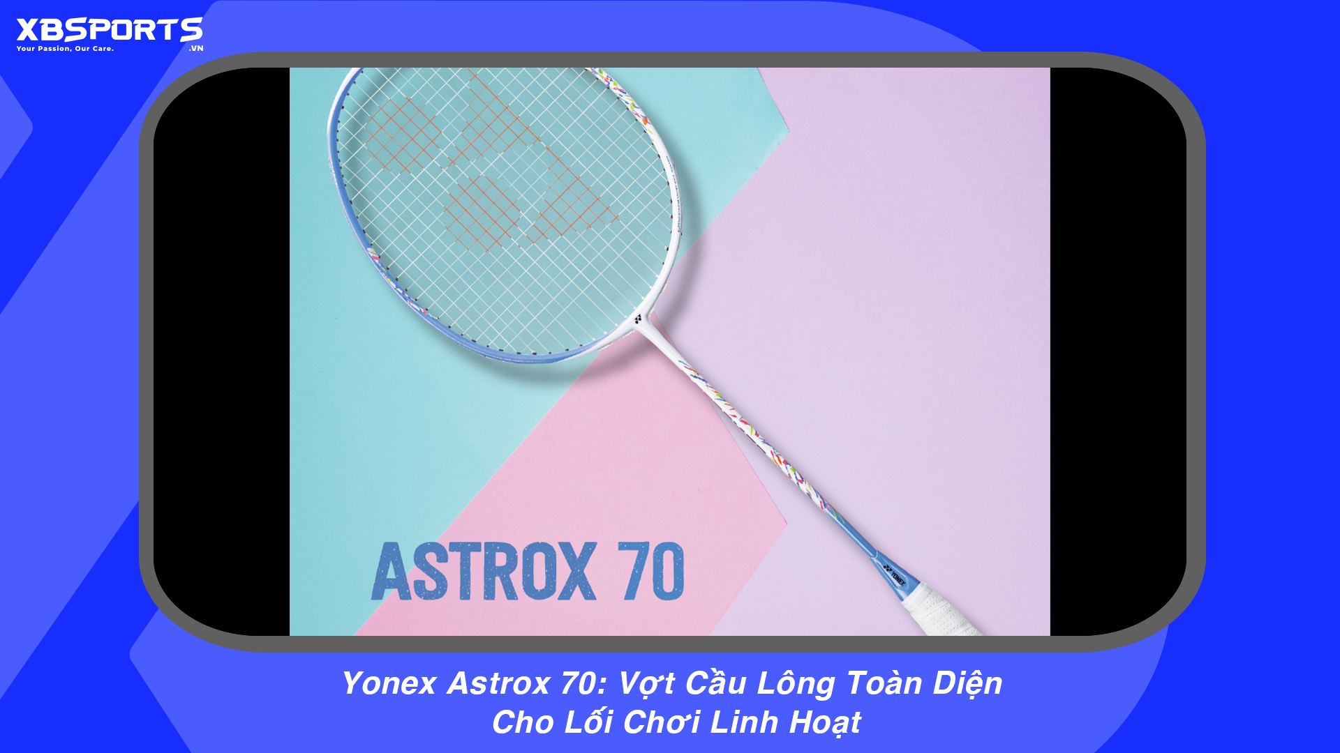 Yonex Astrox 70: Vợt Cầu Lông Toàn Diện Cho Lối Chơi Linh Hoạt ...