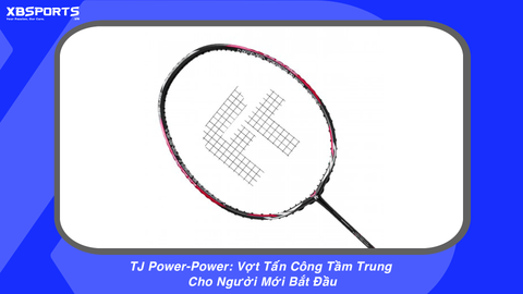 TJ Power-Power: Vợt Tấn Công Tầm Trung Cho Người Mới Bắt Đầu