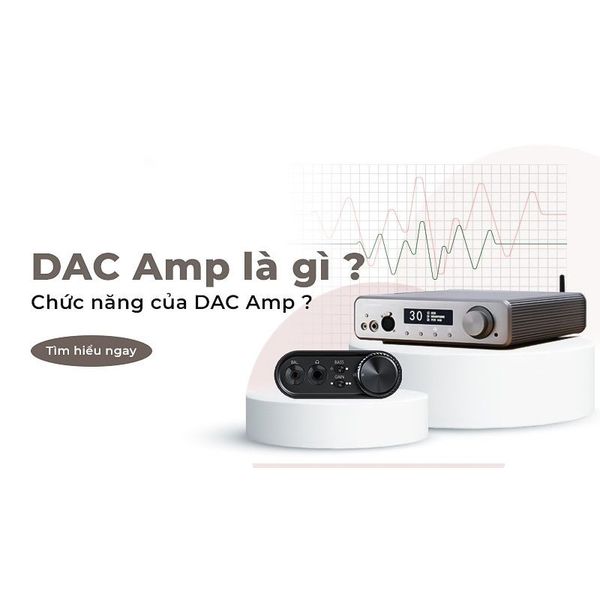DAC/AMP là gì ? Chúng có thật sự cần thiết ?
