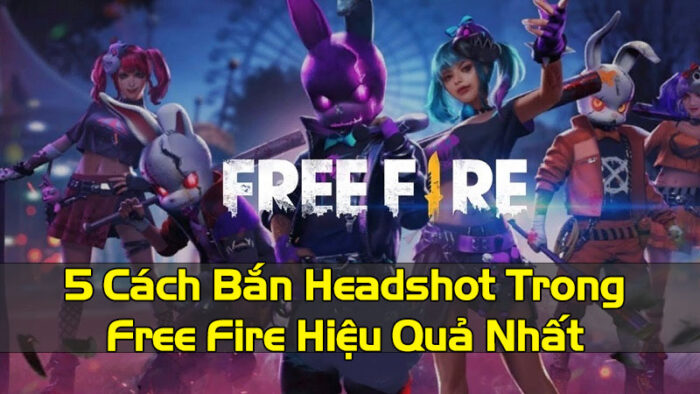 5 Cách Bắn Headshot Trong Free Fire Hiệu Quả Nhất