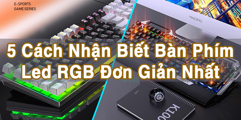 5 Cách Nhận Biết Bàn Phím Led RGB Đơn Giản Nhất