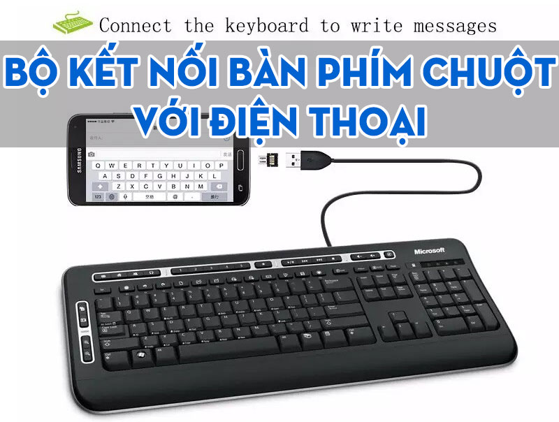 Bộ Kết Nối Bàn Phím Chuột Với Điện Thoại Nào “Xịn” Nhất?