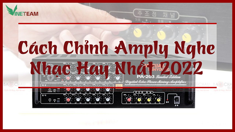 [Mẹo] Cách Chỉnh Amply Nghe Nhạc Hay Nhất 2022