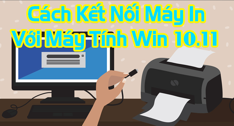 Hướng Dẫn Cách Kết Nối Máy In Với Máy Tính Win 10,11 Chi Tiết
