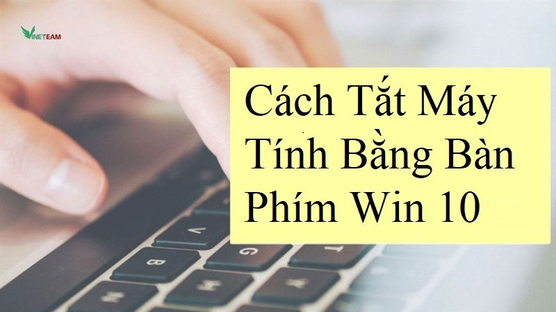 Cách Tắt Máy Tính Bằng Bàn Phím Win 10