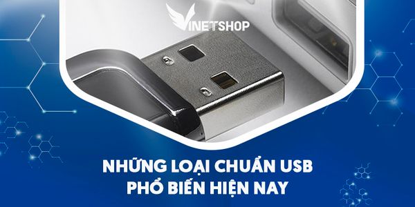 NHỮNG LOẠI CHUẨN USB PHỔ BIẾN HIỆN NAY