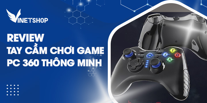 REVIEW TAY CẦM CHƠI GAME PC 360 THÔNG MINH