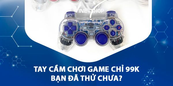 TAY CẦM CHƠI GAME CHỈ 99K, BẠN ĐÃ THỬ CHƯA?