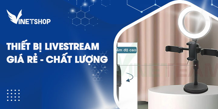 TOP 3 THIẾT BỊ LIVESTREAM GIÁ RẺ CHẤT LƯỢNG