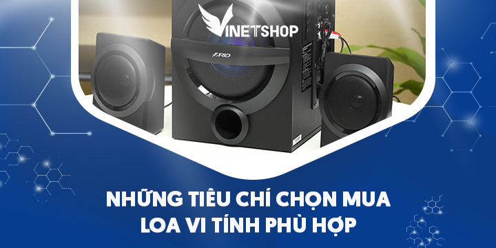 NHỮNG TIÊU CHÍ CHỌN MUA LOA VI TÍNH PHÙ HỢP