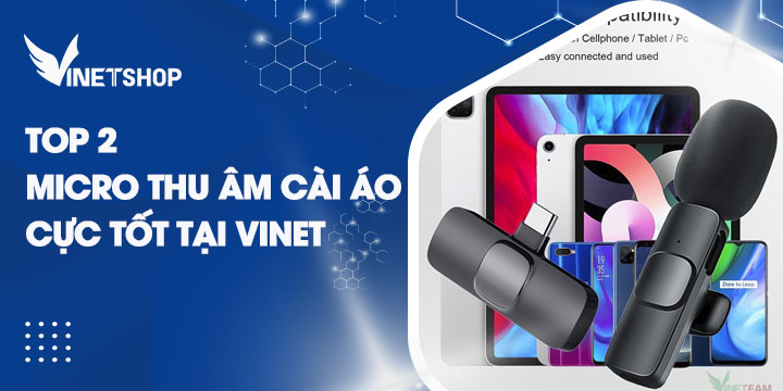 ĐIỂM DANH 2 MICRO THU ÂM CÀI ÁO CỰC TỐT TẠI VINET