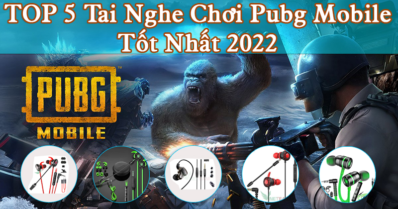 TOP 5 Tai Nghe Chơi Pubg Mobile Tốt Nhất 2022