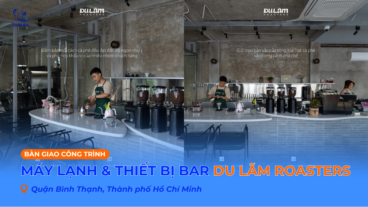 CÔNG TRÌNH MÁY LẠNH & THIẾT BỊ QUẦY BAR CHO QUÁN DU LÃM ROASTERS