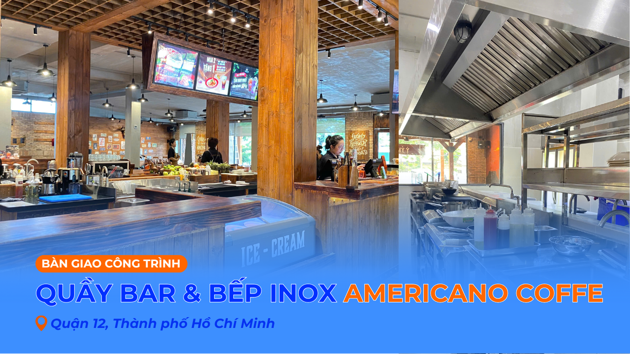 BÀN GIAO THIẾT BỊ QUẦY BAR & HỆ THỐNG BẾP CHO AMERICANO COFFEE - LÊ VĂN KHƯƠNG