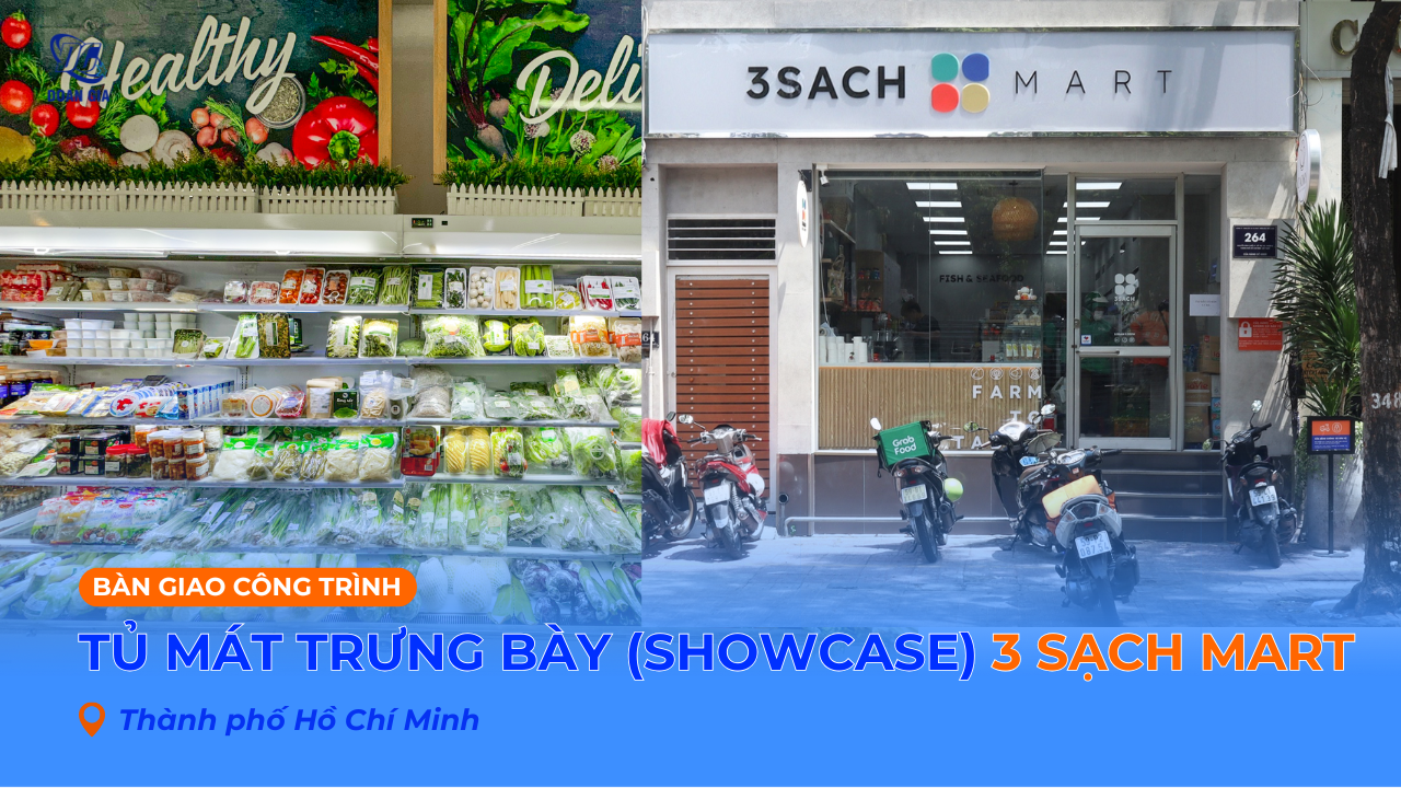 CUNG CẤP HỆ THỐNG TỦ MÁT TRƯNG BÀY (SHOWCASE) CHO HỆ THỐNG 3 SẠCH MART
