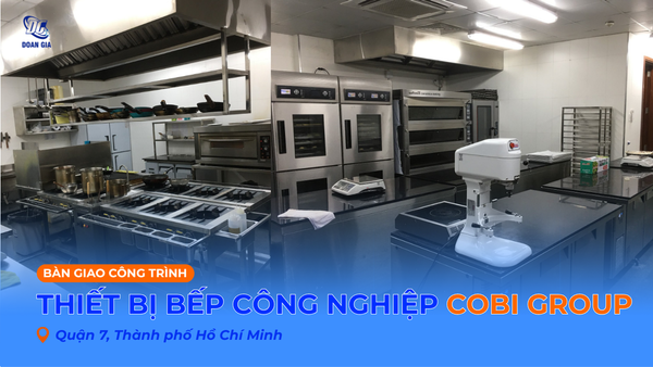 LẮP ĐẶT THIẾT BỊ BẾP CÔNG NGHIỆP CHO COBI GROUP - QUẬN 7