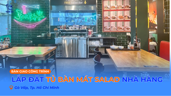 LẮP ĐẶT BÀN MÁT SALAD CHO NHÀ HÀNG HÀN QUỐC - GÒ VẤP