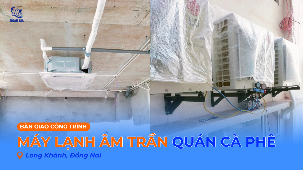 THIẾT KẾ & THI CÔNG MÁY LẠNH ÂM TRẦN CHO QUÁN CÀ PHÊ TẠI LONG KHÁNH