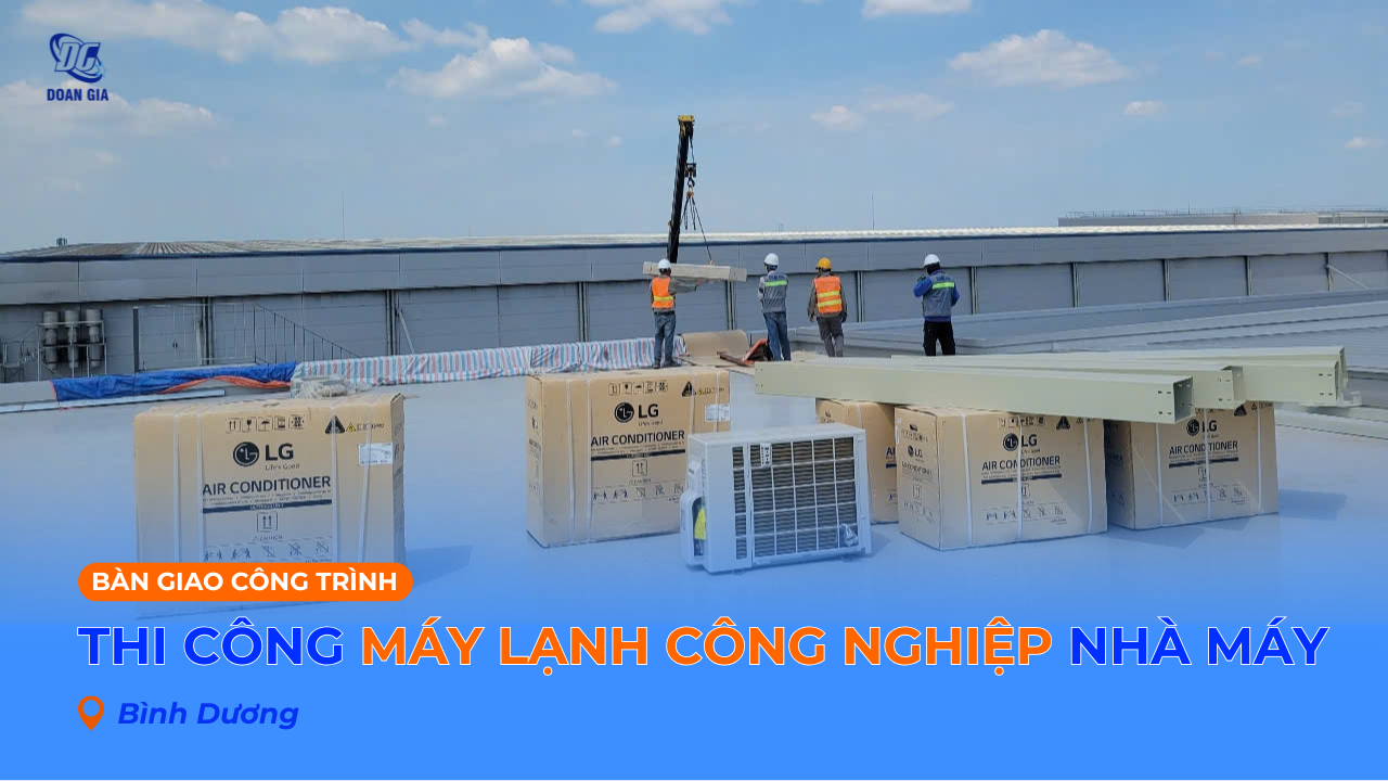 THIẾT KẾ THI CÔNG MÁY LẠNH CÔNG NGHIỆP NHÀ MÁY TẠI BÌNH DƯƠNG
