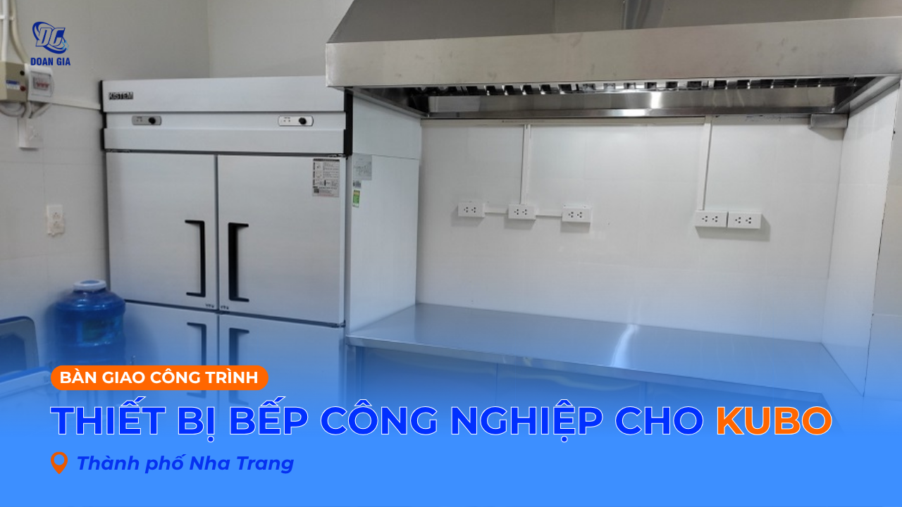 BÀN GIAO THIẾT BỊ BẾP CÔNG NGHIỆP CHO KUBO PREMIUM KIDS CAFÉ - NHA TRANG