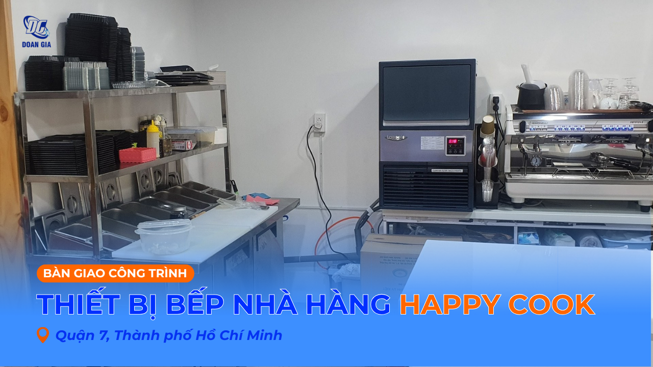 BÀN GIAO THIẾT BỊ BẾP CÔNG NGHIỆP CHO NHÀ HÀNG HAPPY COOK