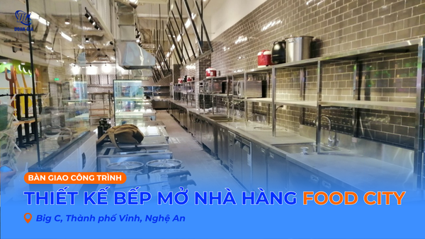 THIẾT KẾ BẾP KHÔNG GIAN MỞ CHO FOOD CITY - VINH