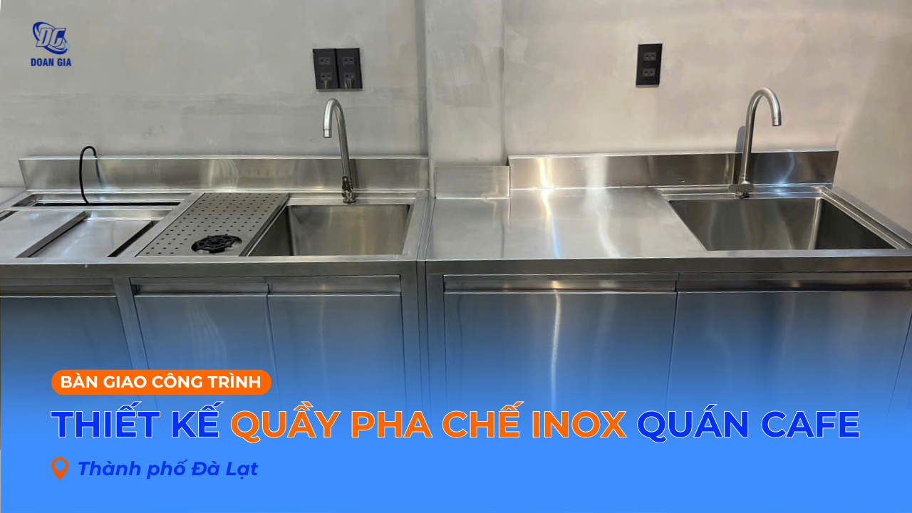 THIẾT KẾ QUẦY PHA CHẾ INOX CHO QUÁN CÀ PHÊ, TRÀ SỮA TẠI ĐÀ LẠT