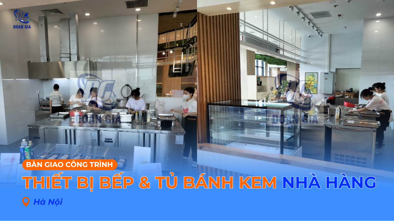 CUNG CẤP THIẾT BỊ BẾP & TỦ BÁNH CHO NHÀ HÀNG TẠI HÀ NỘI
