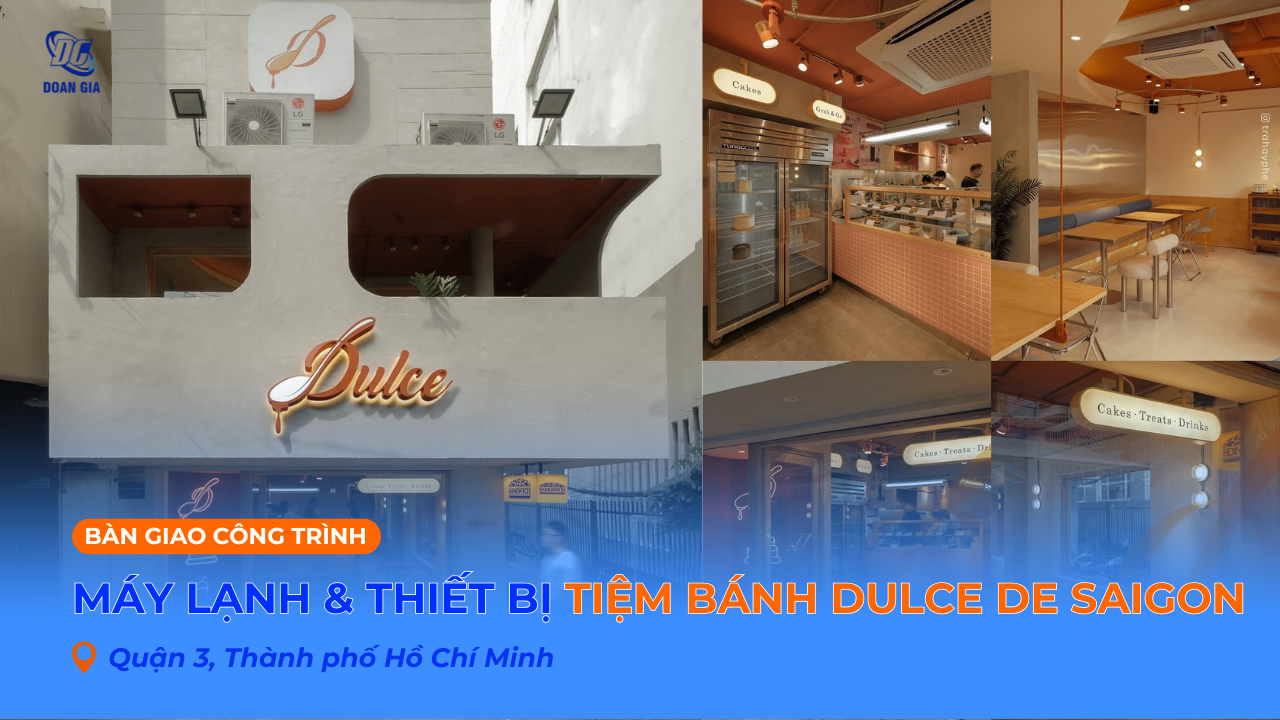 THIẾT KẾ & THI CÔNG MÁY LẠNH, THIẾT BỊ BẾP CHO TIỆM BÁNH DULCE DE SAIGON