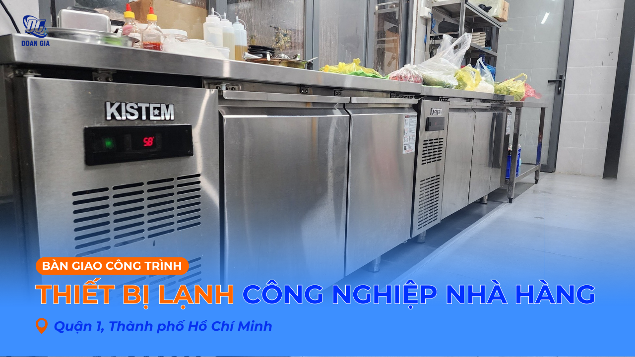 BÀN GIAO THIẾT BỊ LÀM LẠNH CÔNG NGHIỆP CHO NHÀ HÀNG QUẬN 1